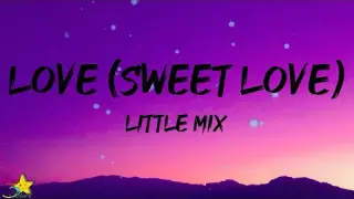 Little Mix - Love (Sweet Love) [Lyrics]