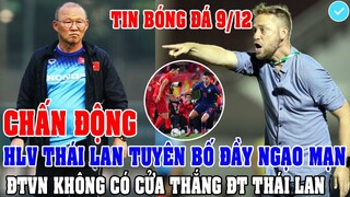 CHẤN ĐỘNG: HLV THÁI LAN TUYÊN BỐ ĐẦY NGẠO MẠN: "ĐT VIỆT NAM KHÔNG CÓ CỬA THẮNG ĐT THÁI LAN"