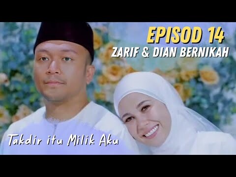 Zarif dan Dian Bernikah - Sedutan Takdir itu Milik Aku Episod 14