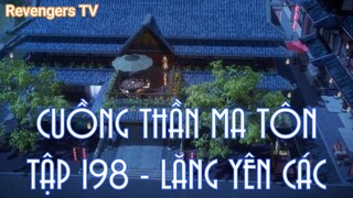 CUỒNG THẦN MA TÔNTẬP 198 - LĂNG YÊN CÁC