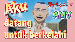 [Tokyo Revengers] AMV | Aku datang untuk berkelahi