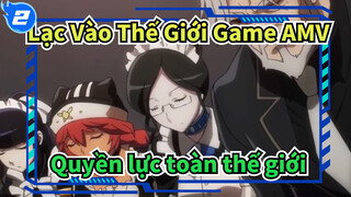 [Lạc Vào Thế Giới Game AMV] Quyền lực toàn thế giới_2