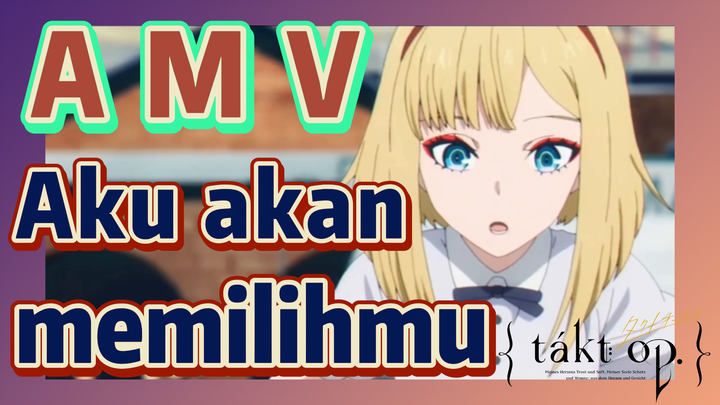 [Takt Op. Destiny] AMV | Aku akan memilihmu