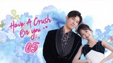 🇨🇳Have a crush on you EP 5 EngSub