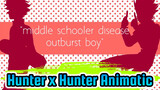 Middle-schooler disease outburst boy | Hunter x Hunter Animatic