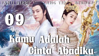 【Indo Sub】Kamu adalah cinta abadiku 09 | (Pemeran:Zhao Liying,William Chan)