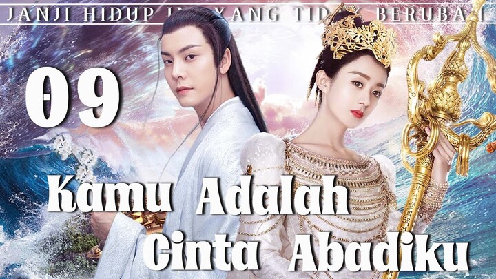 【Indo Sub】Kamu adalah cinta abadiku 09 | (Pemeran:Zhao Liying,William Chan)