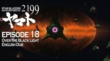Star Blazers Space Battleship Yamato 2199 Epsiode 18 - Over the Black Light (English Dub)