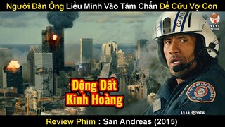 Người Đàn Ông Lái Trực Thăng Xông Vào Tâm Chấn Để Giải Cứu Vợ Con | Review Phim Khe Nứt San Andreas