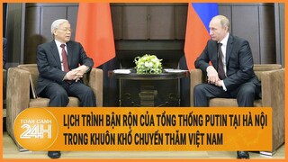 Lịch trình bận rộn của Tổng thống Putin tại Hà Nội trong khuôn khổ chuyến thăm Việt Nam