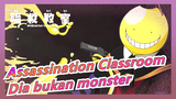 Assassination Classroom|Dia bukan monster, tapi guru terbaik kita