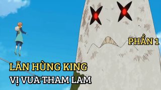 [Thất hình đại tội] - Lãn Hùng King - Vị vua tham lam (Phần 1)