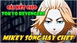 Mikey Sống Hay Chết | 5 Điều Cần Giải Quyết Ở Phần Cuối Tokyo Revengers Giúp Câu Truyện Trọn Vẹn