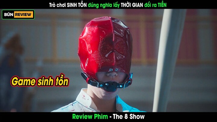 Trò chơi SINH TỒN đúng nghĩa đổi thời gian để lấy TIỀN - Review phim The 8 Show 2024