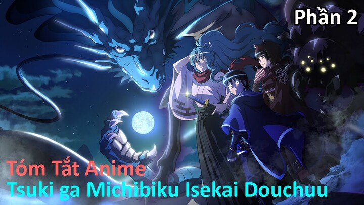 Tóm Tắt Anime: " Tsuki ga Michibiku Isekai Douchuu " | Phần 2 | Review Anime