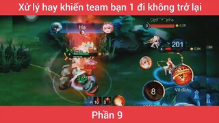 Xử lý hay khiến team bạn 1 đj không trở lại #9