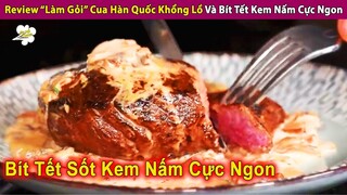 Thử Thách Làm Gỏi Cua Hàn Quốc Khổng Lồ Và Bít Tết Sốt Kem Nấm | Review Con Người Và Cuộc Sống