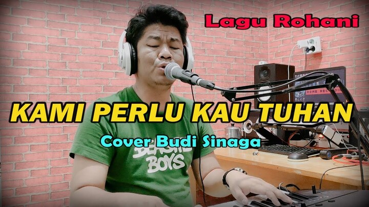 Kami Perlu Kau Tuhan (Cover) Budi Sinaga