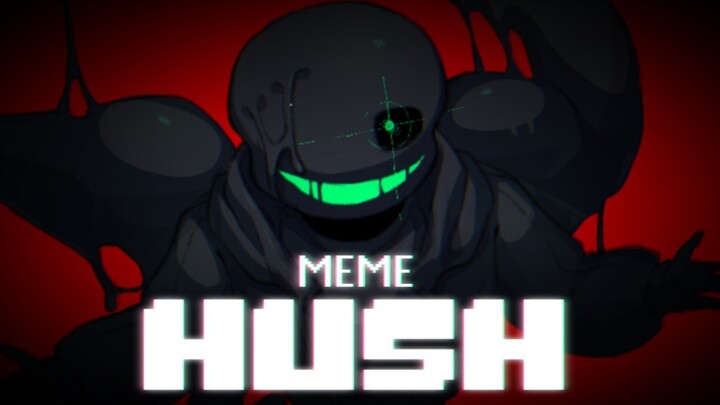 【undertale AU/重置/meme】HUSH