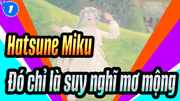 [Hatsune Miku/MMD] Chỉ yêu bạn -Đó chỉ là suy nghĩ mơ mộng_1