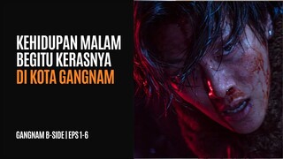 GANGNAM B-SIDE EPISODE 1-6 | GEMERLAP DAN SISI GELAP KOTA GANGNAM