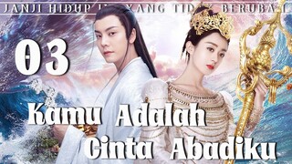 【Indo Sub】Kamu adalah cinta abadiku 03 | (Pemeran:Zhao Liying,William Chan)