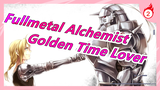 [Fullmetal Alchemist/Mashup] Self-Made MV - Golden Time Lover_2