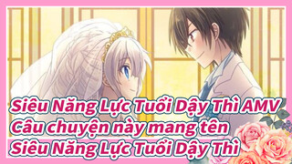 [Siêu Năng Lực Tuổi Dậy Thì AMV] Câu chuyện này mang tên Siêu Năng Lực Tuổi Dậy Thì