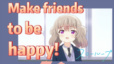 Make friends to be happy! (SLOW LOOP)