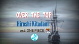 Hiroshi Kitadani - OVER THE TOP ost. One Piece (Lyrics+Terjemahan)