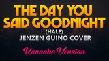 The Day You Said Goodnight (Hale) - Jenzen Guino Cover (Karaoke Version)