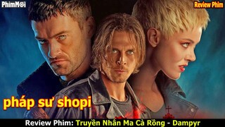 Pháp sư shopi lợi Hại đến Thế nào? - review phim Truyền Nhân Ma Cà Rồng Dampyr