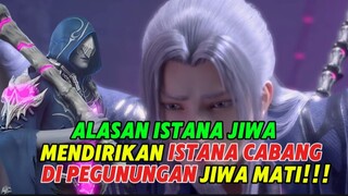 Alasan mengapa istana jiwa mendirikan istana cabang di pegunungan jiwa mati btth S5 episode terbaru