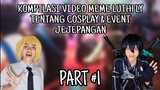 Kompilasi Video Meme LUTHFLY tentang Cosplay & Event Jejepangan. PART 1