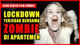 LOCKDOWN!! GA SENGAJA MASUK KE APARTEMEN ZOMBIE & GA BISA KELUAR LAGI | Alur Cerita Film Zombie