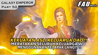 AYAHNYA DAO LING MARAH BESAR, MERATAKAN SELURUH KELUARGA WU !!  - ALUR GALAXY EMPEROR PART 50