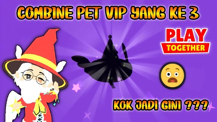 COMBINE PET VIP KE 3 KOK HASIL NYA JADI GINI ? - PLAYTOGETHER INDONESIA