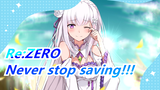 Re:ZERO|[Epic/AMV]Never stop saving!!!