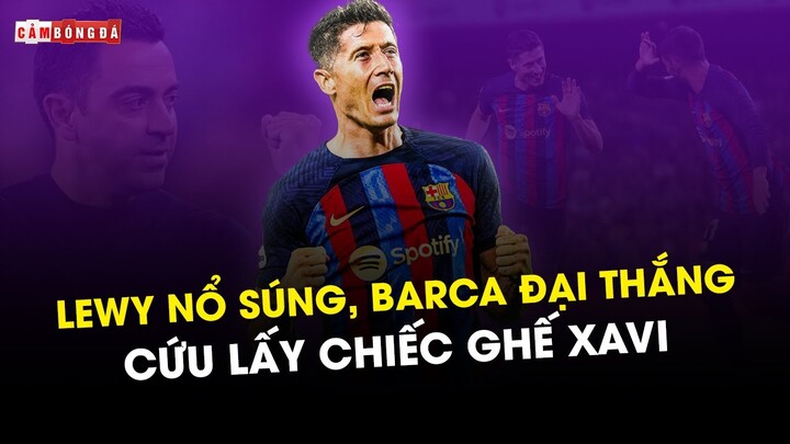 LEWANDOWSKI NỔ SÚNG - BARCA ĐẠI THẮNG: CỨU LẤY CHIẾC GHẾ XAVI