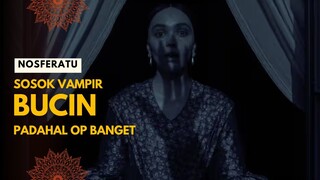 NOSFERATU | SOSOK VAMPIR OVERPOWERED TAPI TAKLUK OLEH CINTA
