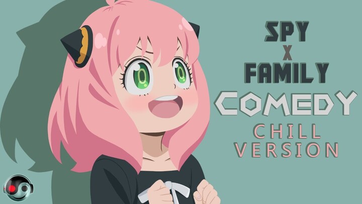 SPY × FAMILY - Comedy | HQ Chill Version (Ending)