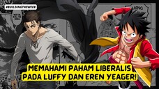 TEORI KEBEBASAN MENURUT LUFFY & EREN