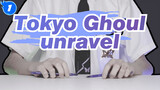 Tokyo Ghoul|【unravel】Have you ever seen the pain of two pens_1