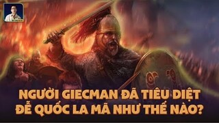 SỰ CHINH PHẠT CỦA NGƯỜI ĐỨC: TỪ NHỮNG BỘ TỘC GIÉC - MAN TIÊU DIỆT LA MÃ VÀ KHUYNH ĐẢO CHÂU ÂU