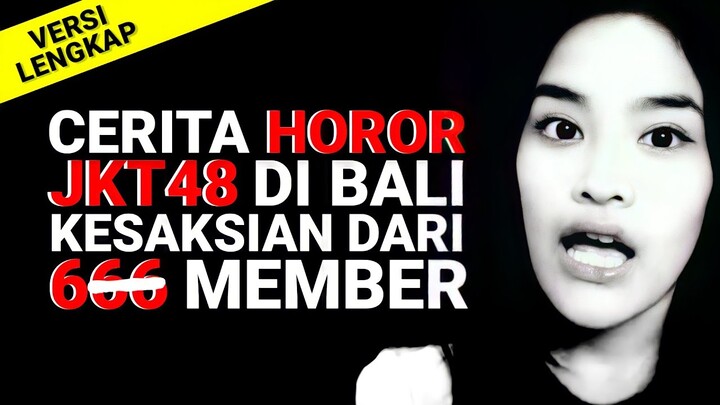 [Versi LENGKAP] Cerita HOROR JKT48 di BALI