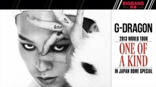 G-Dragon - 2013 World Tour 'One Of A Kind' in Japan Dome Special 'Making Film'