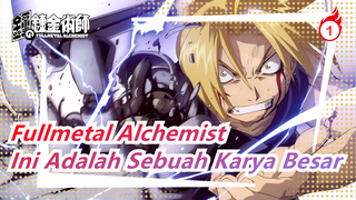 Fullmetal Alchemist | Ini Adalah Sebuah Karya Besar_1