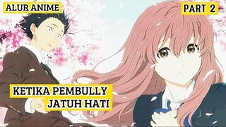 KETIKA PEMBULLY JATUH CINTA KEPADA YANG DI BULLY || ALUR ANIME KOE NO KATACHI || PART 2