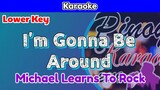 I'm Gonna Be Around by Michael Learns To Rock (Karaoke : Lower Key)