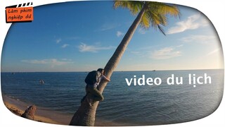 7 chiêu đơn giản làm video du lịch cho gấu (gopro, điện thoại)